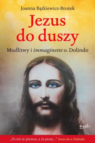 Jezus do duszy. Modlitwy i immaginette o.Dolino (książka) - Joanna Bątkiewicz-Brożek, Dolindo, ESPRIT, 2021 r., oprawa zintegrowana - 05794 9788367742023