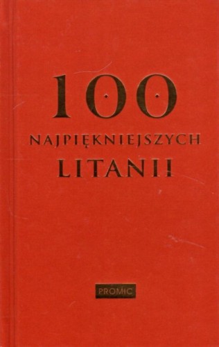 100 najpiękniejszych litanii (książka) - Krzysztof Kurek  (opr.) , modlitewniki, PROMIC, 2021 r., oprawa twarda - 06684 9788375027693