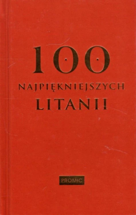 100 najpiękniejszych litanii (książka) - Krzysztof Kurek  (opr.) , modlitewniki, PROMIC, 2021 r., oprawa twarda - 06684 9788375027693