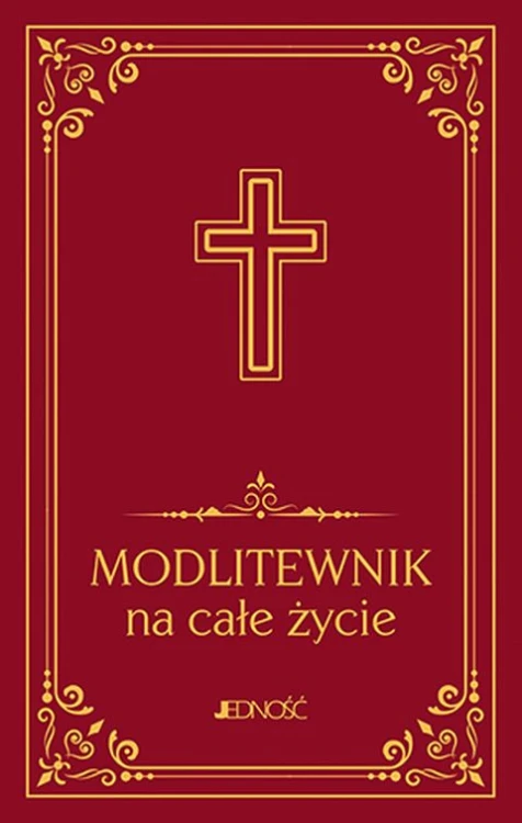 Modlitewnik na całe życie (duży druk) (książka) - Hubert Wołącewicz, modlitewniki, Wydawnictwo Jedność, 2023 r., oprawa twarda - 65448 9788381449069