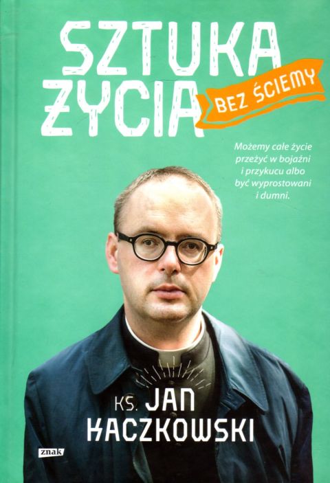 Sztuka życia bez ściemy (książka) - Ks. Jan Kaczkowski, Kaczkowski, Wydawnictwo Znak, 2022 r., oprawa twarda - 06422 9788324064755