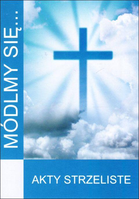 Módlmy się... Akty Strzeliste (książka) - -, nowenny i modlitwy, WYD. JUT, 2023 r., oprawa miękka - 65944 9788367903011