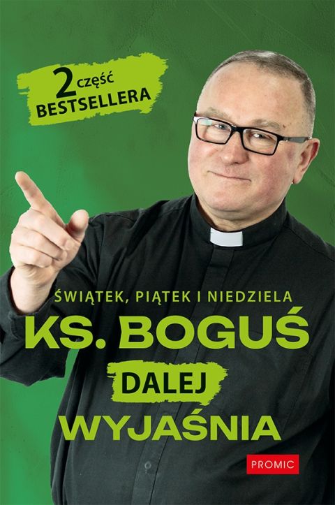 Świątek, piatek i niedziela Ks. Boguś dalej wyjaśnia cz.2 (książka) - Bogusław Kowalski, popularnonaukowe, Wydawnictwo Księży Marianów, 2026 r., oprawa miękka ze skrzydełkami - 69394 9788368328455