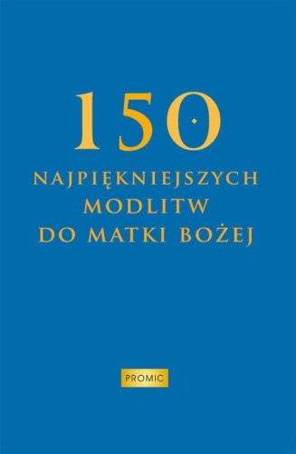 150 Najpiękniejsztch modlitw do Matki Bożej (książka) - Krzysztof Kurek  (opr.) , modlitewniki, PROMIC, 2026 r., oprawa twarda - 69393 9788368328387