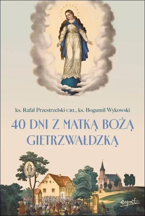 40 dni z Matką Bożą Gietrzwałdzką (książka) - ks. Rafał Przestrzelski, ks. Bogumił Wykowski, maryjne, ESPRIT, 2026 r., oprawa miękka - 69382 9788368536676