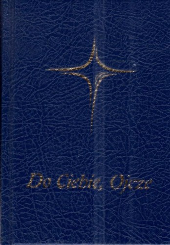 Modlitewnik - Do Ciebie Ojcze  (duży druk) (książka) - ks. Marek Szymański, modlitewniki, Wydawnictwo Archidiecezji Lubelskiej GAUDIUM, 2015 r., oprawa twarda - 69215 9788375482843