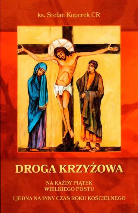 Droga Krzyżowa na każdy piątek wielkiego postu i jedna na inny czas roku kościelnego (książka) - ks. Stefan Koperek, Droga Krzyżowa, Wydawnictwo Drukarnia Diecezjalna - Sandomierz, 2025 r., oprawa miękka - 69206 9788383451312