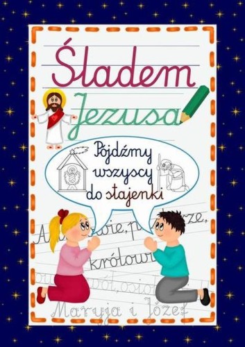 Śladem Jezusa. Pójdźmy wszyscy do stajenki (książka) - Krzysztof Wowra  (red.) , Dzieci-1-3 kl, Wydawnictwo Instytut Teologiczny Księży Misjonarzy, 2025 r., oprawa miękka - 69005 9788378697770