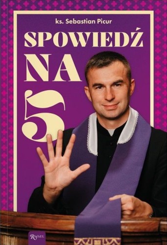 Spowiedź na 5 (książka) - ks. Sebastian Picur, spowiedź pojednanie, Dom Wydawniczy Rafael, 2025 r., oprawa miękka ze skrzydełkami - 68966 9788368475555