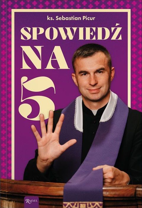 Spowiedź na 5 (książka) - ks. Sebastian Picur, spowiedź pojednanie, Dom Wydawniczy Rafael, 2025 r., oprawa miękka ze skrzydełkami - 68966 9788368475555
