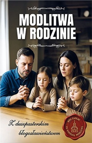 Modlitwa w rodzinie. Z duszpasterskim błogosławieństwem (książka) - praca zbiorowa, modlitwa, Dom Wydawniczy Rafael, 2025 r., oprawa miękka - 68965 9788368475524