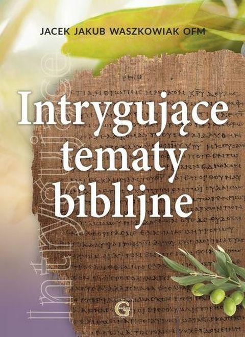 Intrygujące tematy biblijne (książka) - Jacek Jakub Waszkowiak, Biblia, Wydawnictwo Archidiecezji Lubelskiej GAUDIUM, 2025 r., oprawa miękka - 68952 9788375484779