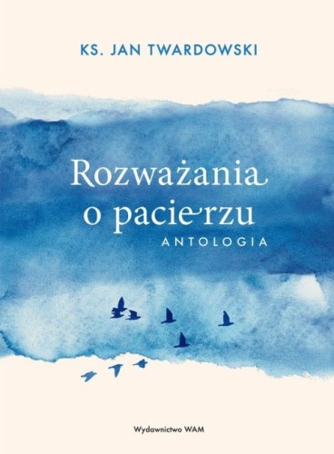 Rozważania o pacierzu. Antologia (książka) - ks. Jan Twardowski, Twardowski Jan ks., Wydawnictwo WAM, 2025 r., oprawa miękka ze skrzydełkami - 68933 9788327746757