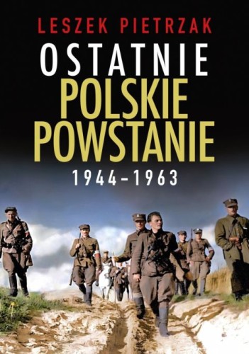 Ostatnie Polskie powstanie 1944-1963 (książka) - Leszek Pietrzak, historia, dokument, Wydawnictwo Fronda, 2025 r., oprawa twarda - 68828 9788380791367