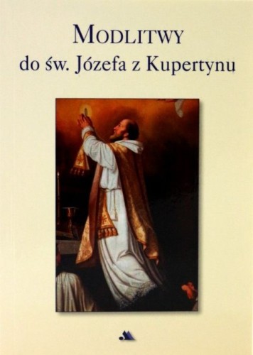 Modlitwy do Św. Józefa z Kupertynu (książka) - -, żywoty świętych, Wydawnictwo AA - Kraków, 2012 r., oprawa miękka - 68633 9788378641018