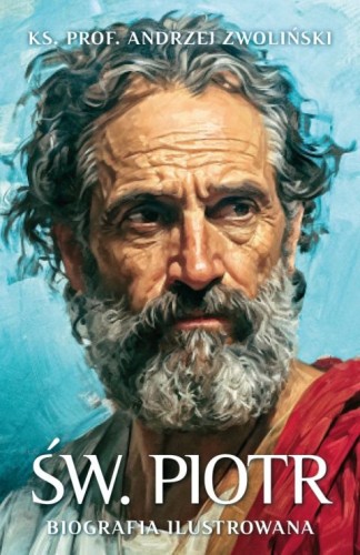 Św. Piotr. Biografia ilustrowana (książka) - ks. Andrzej Zwoliński, biografie, Wydawnictwo Fronda, 2025 r., oprawa twarda - 68617 9788380792364