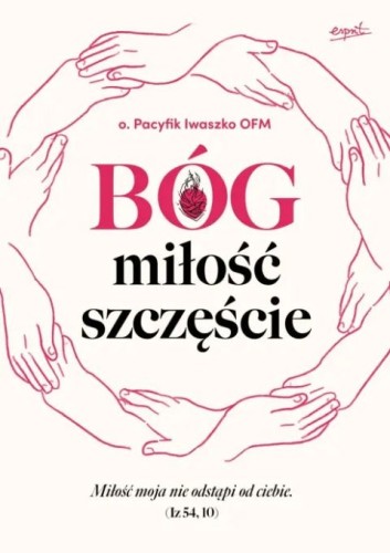 Bóg, miłość, szczęście (książka) - o. Pacyfik Iwaszko, Bóg, ESPRIT, 2025 r., oprawa miękka ze skrzydełkami - 68591 9788368317954
