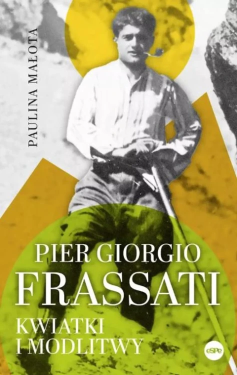 Pier Giorgio Frassati. Kwiatki i modlitwy (książka) - Paulina Małota, biografie, Wydawnictwo eSPe, 2025 r., oprawa miękka ze skrzydełkami - 68586 9788384040461