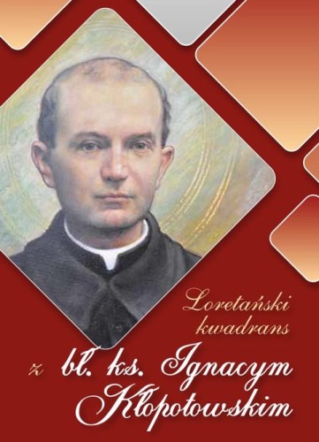 Loretański kwadrans z bł. ks. Ignacym Kłopotowskim (książka) - praca zbiorowa, nowenny i modlitwy, Wydawnictwo Sióstr Loretanek, 2025 r., oprawa miękka - 68539 9788382122084