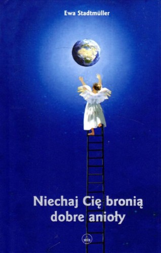 Niechaj Cię bronią dobre anioły (książka) - Ewa Stadmuller, anioły, Wydawnictwo Drukarnia Diecezjalna - Sandomierz, 2023 r., oprawa twarda - 63890 9788381015264