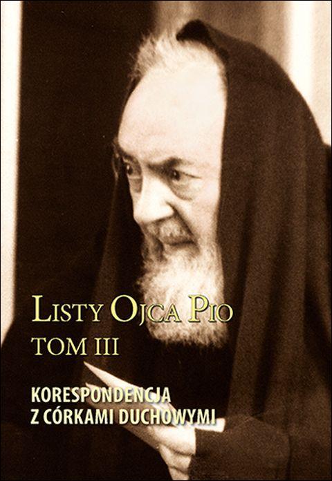 Listy Ojca Pio Tom III. Korespondencja z córkami duchowymi (książka) - brat Maciej Zinkiewicz  (red.) , ojciec Pio, SERAFIN, 2022 r., oprawa twarda - 63190 9788366779501