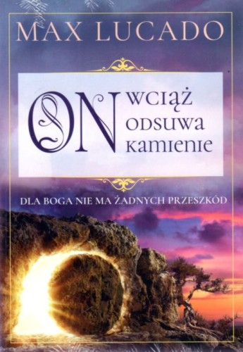 On wciąż odsuwa kamienie (książka) - Max Lucado, rozważania, Oficyna Wydawnicza VOCATIO, 2022 r., oprawa miękka - 63145 9788378293286
