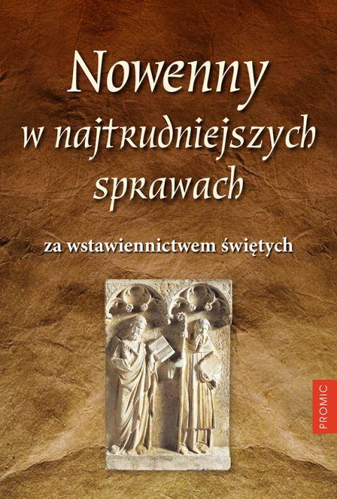 Nowenny w najtrudniejszych sprawach za wstawiennictwem świętych (książka) - Bogna Paszkiewicz, Krzysztof opr Kurek, nowenny i modlitwy, PROMIC, 2020 r., oprawa miękka - 62832 9788375027334