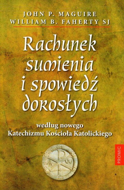 Rachunek sumienia i spowiedź dorosłych według nowego Katechizmu Kościoła Katolickiego (książka) - John Maguire, William Faherty, rachunek sumienia, PROMIC, 2019 r., oprawa miękka - 61802 9788375027143