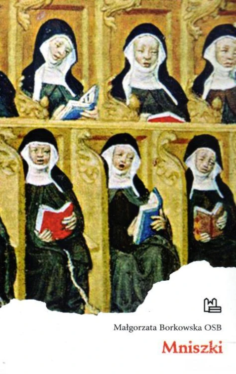 Mniszki (książka) - Małgorzata Borkowska, biografie, Wydawnictwo OO. Benedyktynów TYNIEC, 2019 r., oprawa miękka - 60214 9788373548763