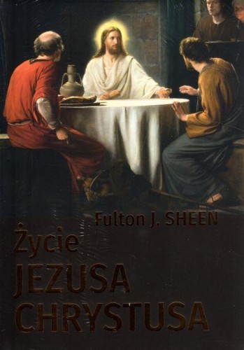 Życie Jezusa Chrystusa (książka) - Fulton Sheen, Jezus, Wydawnictwo AA - Kraków, 2019 r., oprawa twarda - 59844 9788378644149