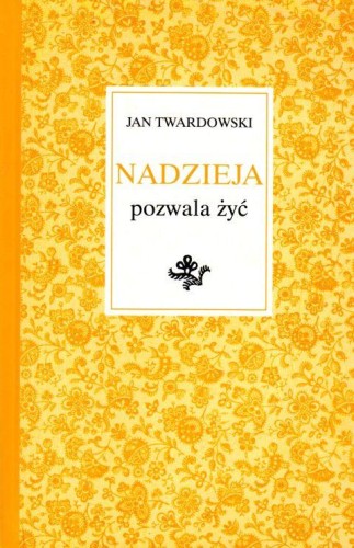 Nadzieja pozwala żyć (książka) - Jan Twardowski, Twardowski Jan ks., Drukarnia i Księgarnia św. Wojciecha, 2018 r., oprawa twarda - 59781 9788380652729
