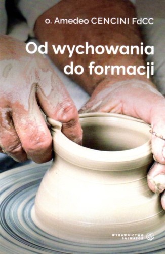 Od wychowania do formacji (książka) - o. Amedeo Cencini FdCC, duchowość, Wydawnictwo Salwator, 2018 r., oprawa miękka - 59166 9788375806083