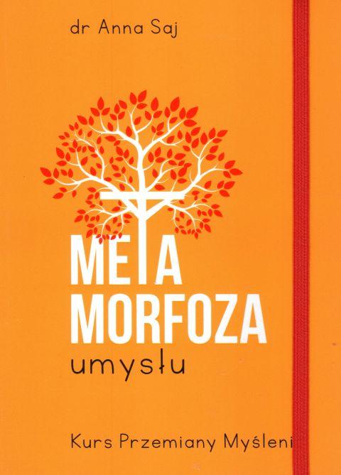Metamorfoza umysłu. Kurs przemiany myślenia (książka) - Anna Saj, psychologia, RHEMA JACEK SAJ, 2018 r., oprawa miękka - 58740 9788392557098