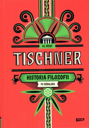 Historia filozofii po góralsku (książka) - ks. Józef Tischner, Tischner, Wydawnictwo Znak, 2018 r., oprawa twarda - 58034 9788324054015