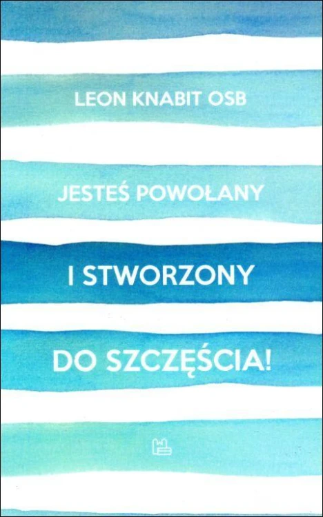 Jesteś powołany i stworzony do szczęścia!...a nie do narzekania (książka) - Leon Knabit, Knabit, Wydawnictwo OO. Benedyktynów TYNIEC, 2018 r., oprawa miękka - 57303 9788373547544