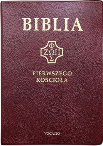 Biblia Pierwszego Kościoła bordowa okładka skóropodobna PVC (książka) - ks. Remigiusz Popowski (  (tłum.) ), Biblia, Oficyna Wydawnicza VOCATIO, 2020 r., oprawa PVC BORDO - 56713 9788378298502
