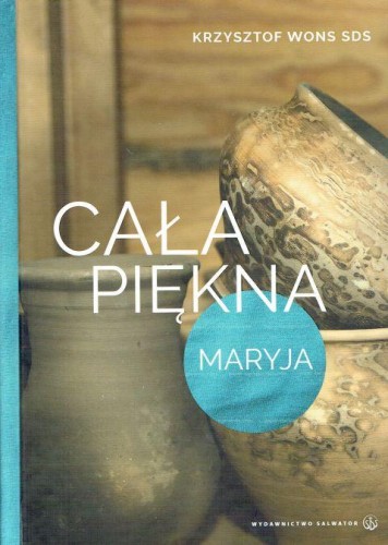 Cała piękna. Maryja (książka) - ks. Krzysztof Wons, Wons, Wydawnictwo Salwator, 2017 r., oprawa twarda - 56621 9788375805734