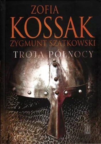 Troja Północy (książka) - Zofia Kossak, Zygmunt Szatkowski, powieść, Instytut Wydawniczy PAX, 2025 r., oprawa twarda - 55900 9788321120942