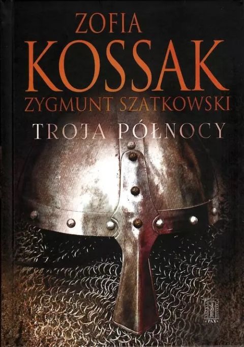 Troja Północy (książka) - Zofia Kossak, Zygmunt Szatkowski, powieść, Instytut Wydawniczy PAX, 2025 r., oprawa twarda - 55900 9788321120942