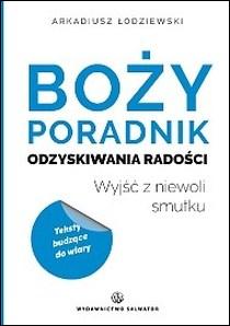 Boży poradnik odzyskiwania radości (książka) - Arkadiusz Łodziewski, poradniki, Wydawnictwo Salwator, 2017 r., oprawa miękka - 55586 9788375805444