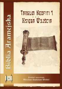 Biblia Aramejska cz.2 - Księga Wyjścia - Targum Neofiti 1 (książka) - Mirosław Stanisław Wróbel, Biblia, Wydawnictwo Archidiecezji Lubelskiej GAUDIUM, 2017 r., oprawa twarda - 55472 9788375482072