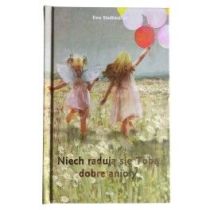 Niech radują się Tobą dobre anioły (książka) - Ewa Stadtmuller, anioły, Wydawnictwo Drukarnia Diecezjalna - Sandomierz, 2019 r., oprawa twarda - 54146 9788381012423