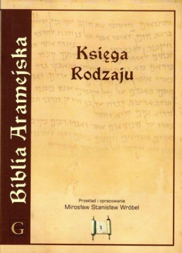 Biblia Aramejska cz.1 - Księga Rodzaju (wyd. popularne) (książka) - Mirosław Stanisław Wróbel  (opr.) , Biblia, Wydawnictwo Archidiecezji Lubelskiej GAUDIUM, 2014 r., oprawa miękka - 47390 9788375481822