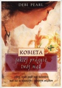 Kobieta jakiej pragnie twój mąż (książka) - Debi Pearl, rodzina, rodzice, Oficyna Wydawnicza VOCATIO, 2013 r., oprawa Miękka - 45563 9788378293293