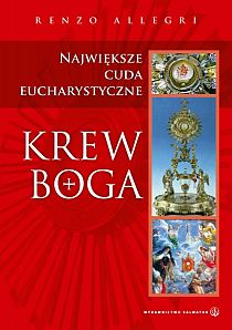 Krew Boga - Największe cuda eucharystyczne (książka) - Renzo Allegri, objawienia, cuda, Wydawnictwo Salwator, 2005 r., oprawa miękka - 40611 9788375803570