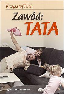 Zawód: tata (książka) - Krzysztof Pilch, rodzina, rodzice, Wydawnictwo Salwator, 2010 r., oprawa miękka - 29565 9788375801668
