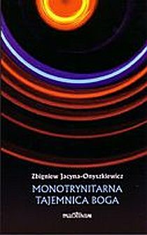 Monotrynitarna tajemnica Boga (książka) - Zbigniew Jacyna-Onyszkiewicz, naukowe, Wydawnictwo Pallottinum, 2008 r., oprawa miękka - 23744 9788370145880