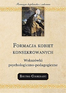 Formacja kobiet konsekrowanych. Wskazówki psychologiczno-pedagogiczne (książka) - Bruno Giordani, naukowe; psychologia, Wydawnictwo Salwator, 2007 r., oprawa miękka - 21635 9788360703120