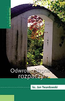 Odwrotna strona rozpaczy (książka) - ks. Jan Twardowski, poezja, Wydawnictwo Archidiecezji Lubelskiej GAUDIUM, 2006 r., oprawa twarda - 18835 9788389659026