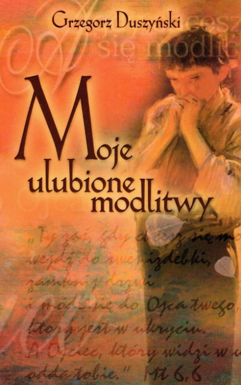 Moje ulubione modlitwy (książka) - Grzegorz Duszyński, nowenny i modlitwy, Wydawnictwo Hlondianum, 2004 r., oprawa miękka - 17133 9788385203841